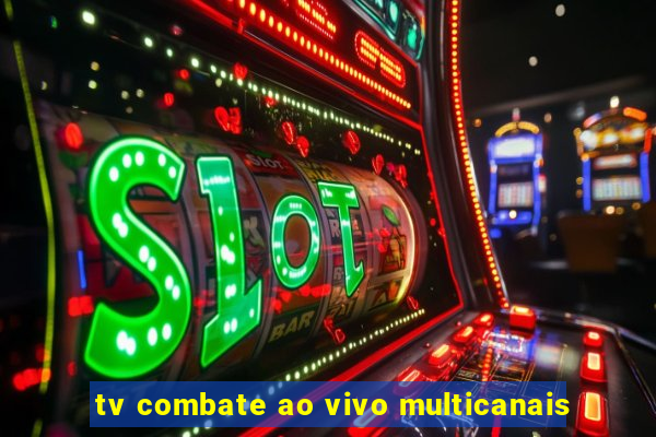 tv combate ao vivo multicanais